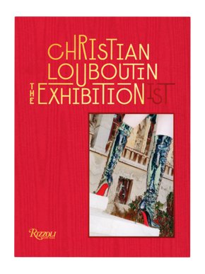 Christian Louboutin: The Exhibition(ist) Rizzoli Book